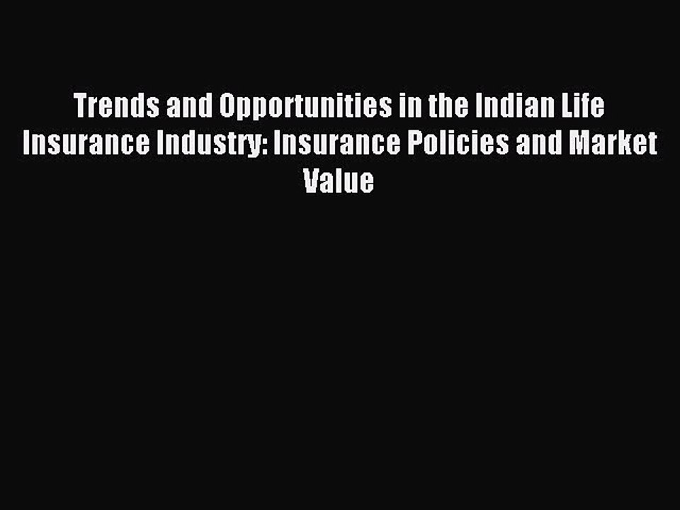Download Trends and Opportunities in the Indian Life Insurance Industry: Insurance Policies