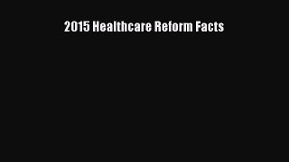Read 2015 Healthcare Reform Facts Ebook Free