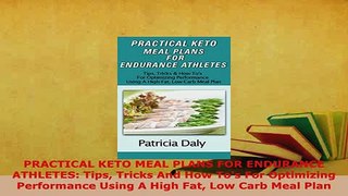 Download  PRACTICAL KETO MEAL PLANS FOR ENDURANCE ATHLETES Tips Tricks And How Tos For Optimizing PDF Full Ebook