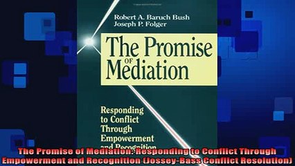 READ book  The Promise of Mediation Responding to Conflict Through Empowerment and Recognition Online Free