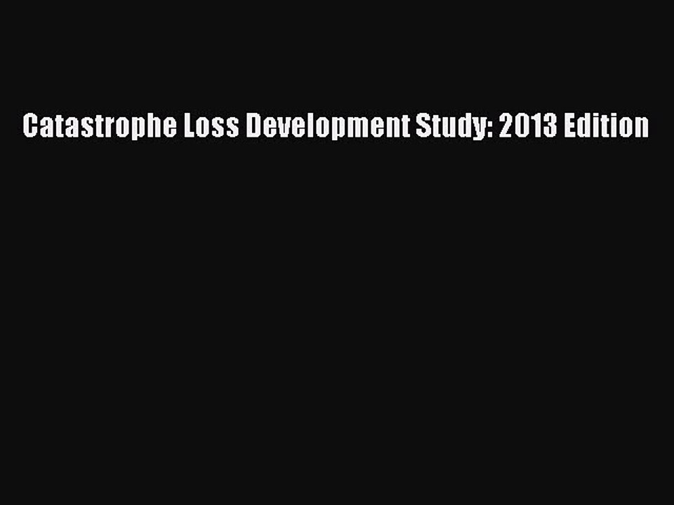 Read Catastrophe Loss Development Study: 2013 Edition PDF Online
