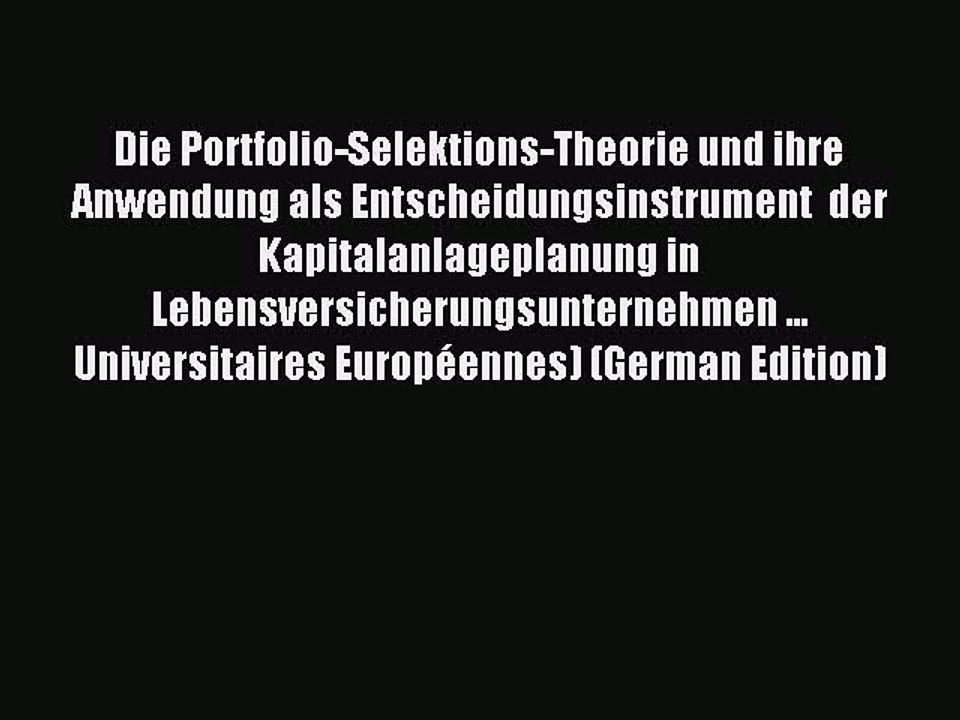 Download Die Portfolio-Selektions-Theorie und ihre Anwendung als Entscheidungsinstrument  der