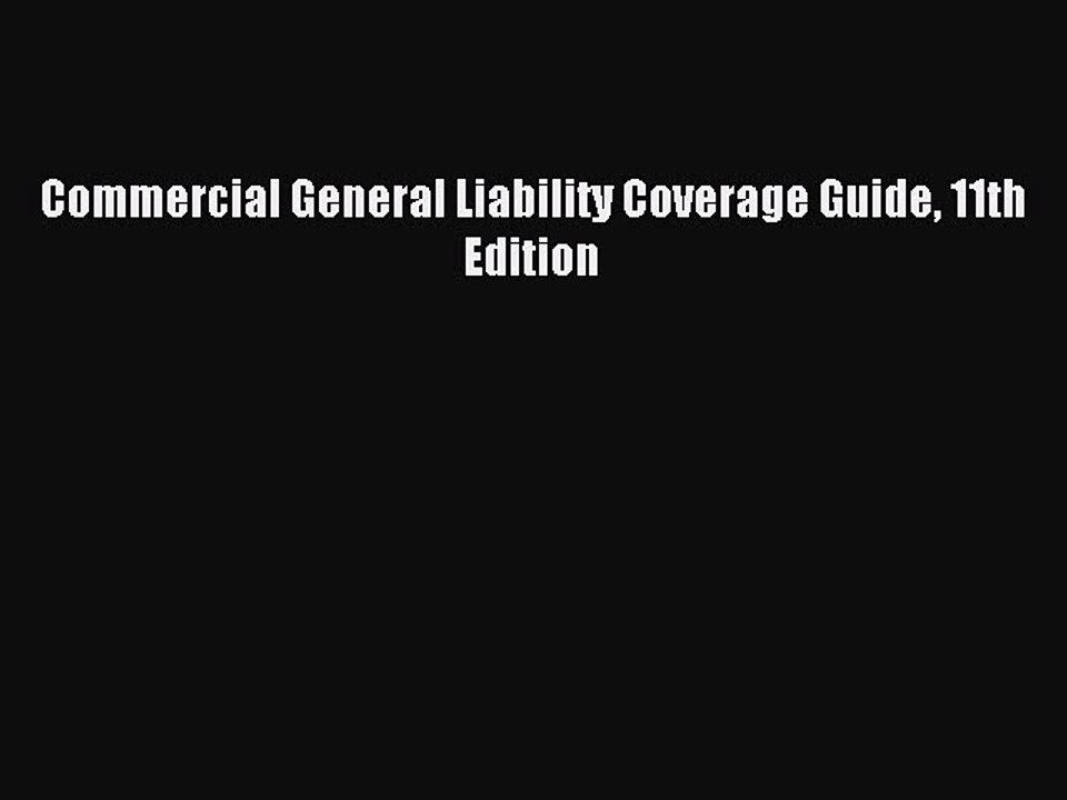 Download Commercial General Liability Coverage Guide 11th Edition Ebook Free