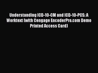 Read Understanding ICD-10-CM and ICD-10-PCS: A Worktext (with Cengage EncoderPro.com Demo Printed