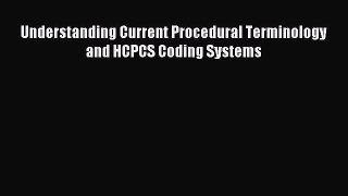 Read Understanding Current Procedural Terminology and HCPCS Coding Systems Ebook Free