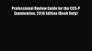 Read Professional Review Guide for the CCS-P Examination 2016 Edition (Book Only) Ebook Free
