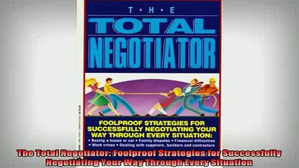 READ book  The Total Negotiator Foolproof Strategies for Successfully Negotiating Your Way Through Online Free