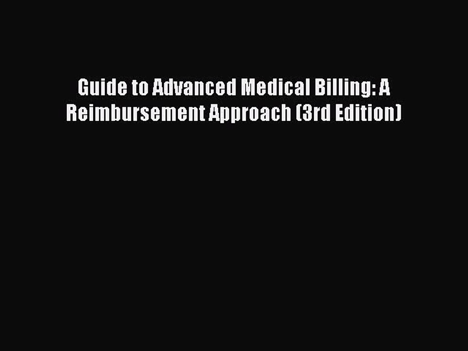Read Guide to Advanced Medical Billing: A Reimbursement Approach (3rd Edition) Ebook Free