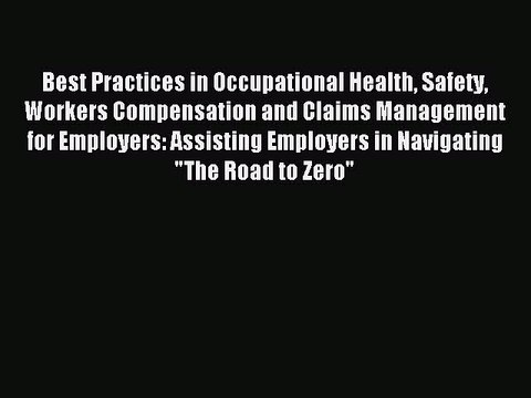 Read Best Practices in Occupational Health Safety Workers Compensation and Claims Management