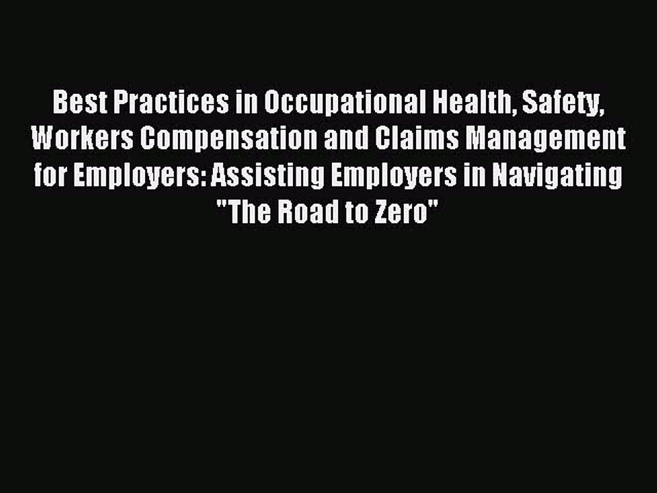 Read Best Practices in Occupational Health Safety Workers Compensation and Claims Management