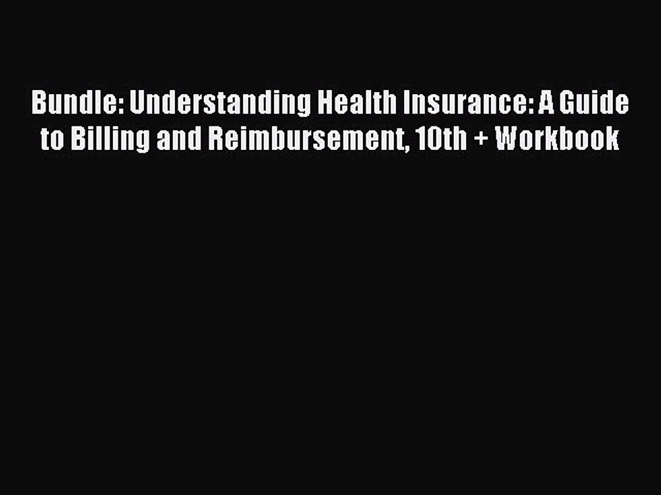 Read Bundle: Understanding Health Insurance: A Guide to Billing and Reimbursement 10th + Workbook