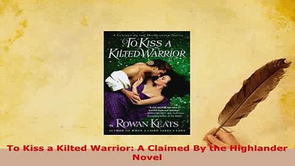 PDF  To Kiss a Kilted Warrior A Claimed By the Highlander Novel Free Books