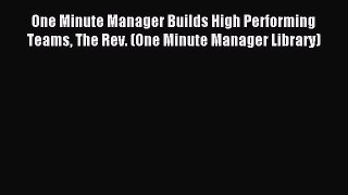 Read One Minute Manager Builds High Performing Teams The Rev. (One Minute Manager Library)