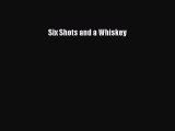 PDF Six Shots and a Whiskey  EBook