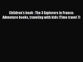 Download Children's book : The 3 Explorers in France: Adventure books traveling with kids (Time