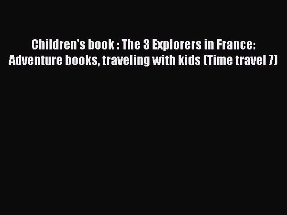 Download Children's book : The 3 Explorers in France: Adventure books traveling with kids (Time