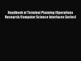 Read Handbook of Terminal Planning (Operations Research/Computer Science Interfaces Series)