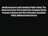 Read Health Insurance and Canadian Public Policy: The Seven Decisions That Created the Canadian