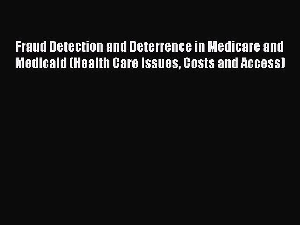 Read Fraud Detection and Deterrence in Medicare and Medicaid (Health Care Issues Costs and