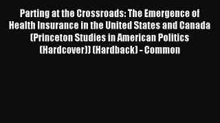 Read Parting at the Crossroads: The Emergence of Health Insurance in the United States and