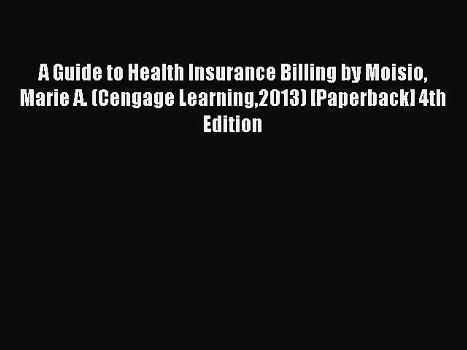 Read A Guide to Health Insurance Billing by Moisio Marie A. (Cengage Learning2013) [Paperback]