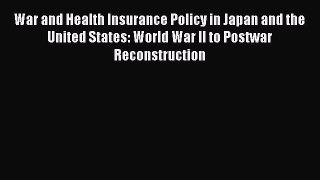 Read War and Health Insurance Policy in Japan and the United States: World War II to Postwar