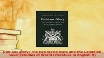 Download  Dubious glory The two world wars and the Canadian novel Studies of World Literature in Free Books