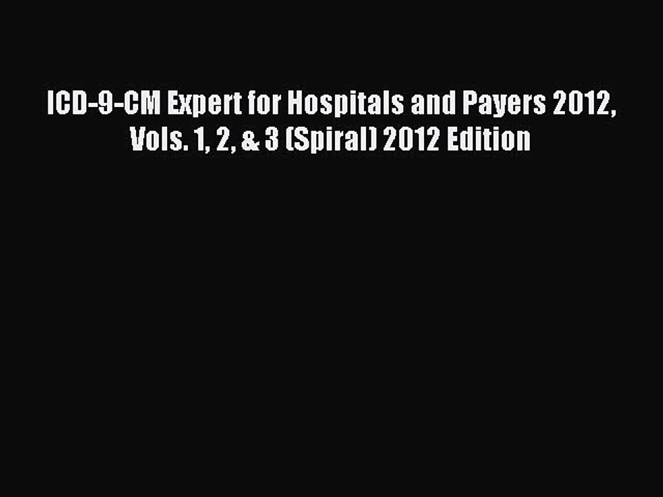 Read ICD-9-CM Expert for Hospitals and Payers 2012 Vols. 1 2 & 3 (Spiral) 2012 Edition Ebook