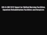 Read ICD-9-CM 2012 Expert for Skilled Nursing Facilities Inpatient Rehabilitation Facilities