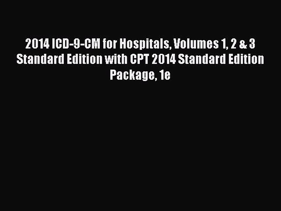 Read 2014 ICD-9-CM for Hospitals Volumes 1 2 & 3 Standard Edition with CPT 2014 Standard Edition