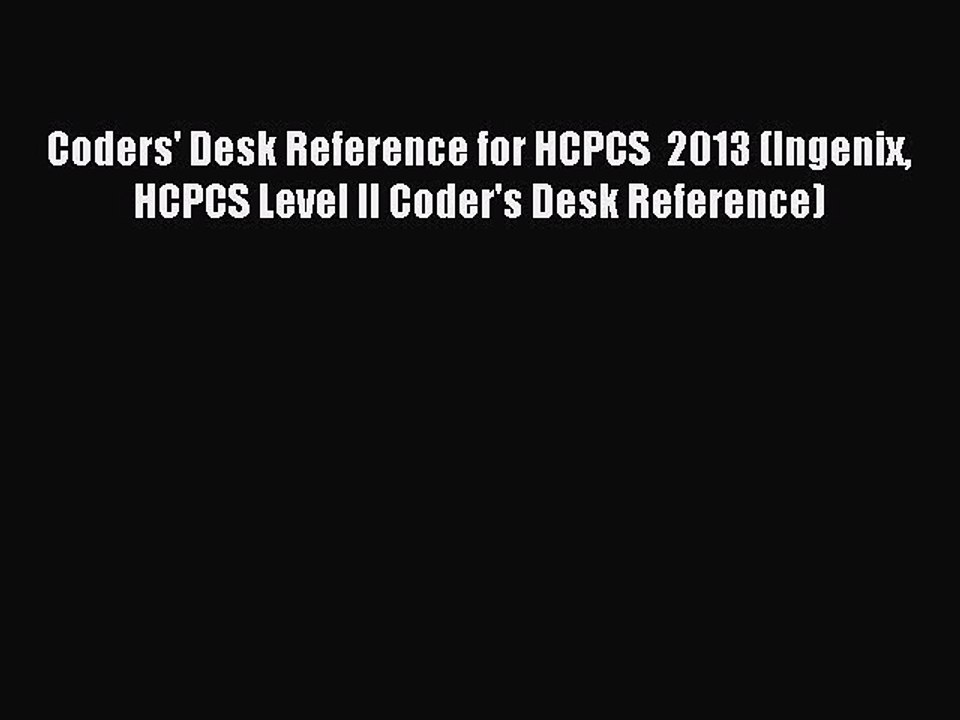 Read Coders' Desk Reference for HCPCS  2013 (Ingenix HCPCS Level II Coder's Desk Reference)
