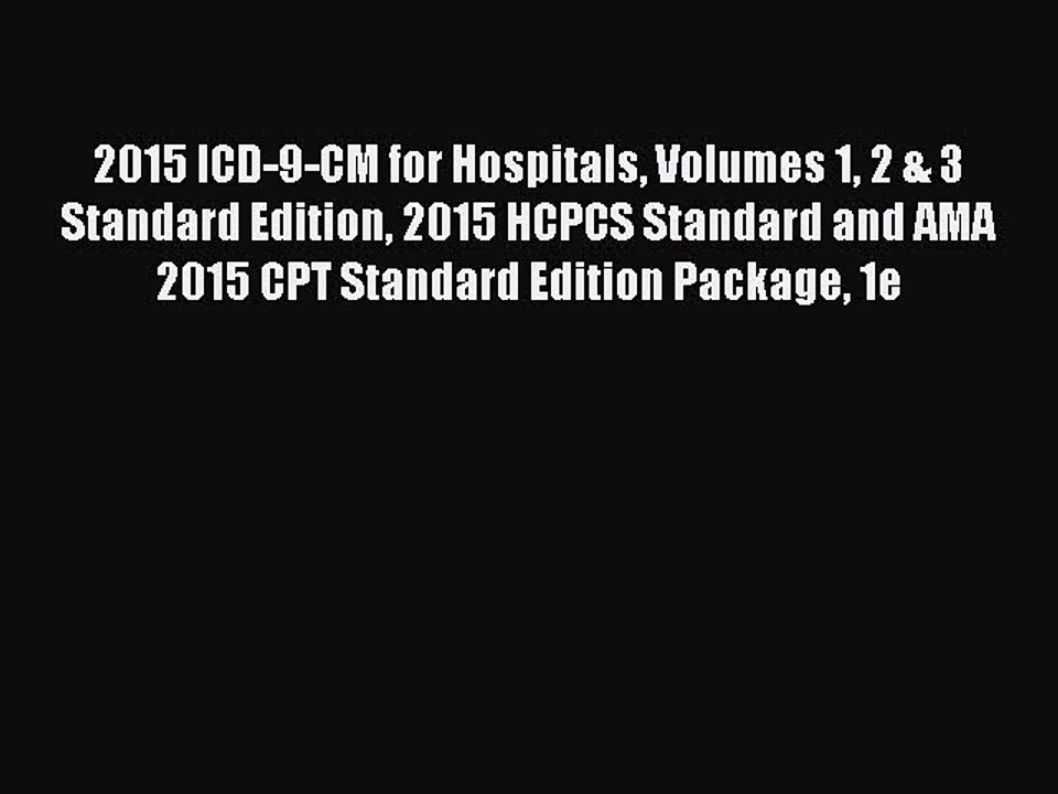 Read 2015 ICD-9-CM for Hospitals Volumes 1 2 & 3 Standard Edition 2015 HCPCS Standard and AMA
