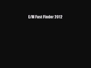 Read E/M Fast Finder 2012 Ebook Free