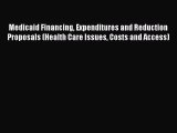 Read Medicaid Financing Expenditures and Reduction Proposals (Health Care Issues Costs and