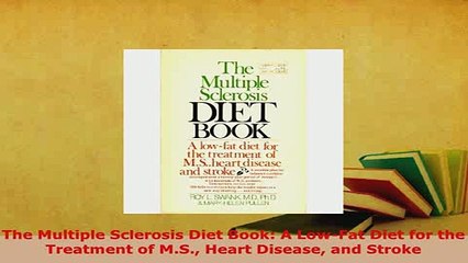 Download  The Multiple Sclerosis Diet Book A LowFat Diet for the Treatment of MS Heart Disease PDF Online