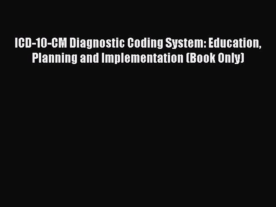 Read ICD-10-CM Diagnostic Coding System: Education Planning and Implementation (Book Only)