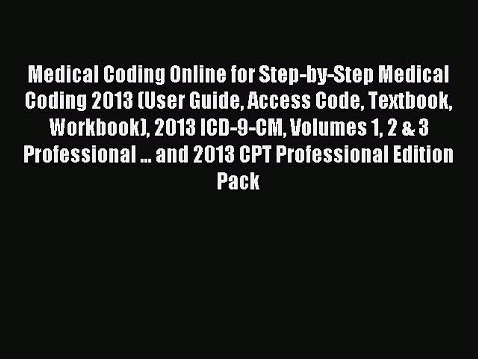 Read Medical Coding Online for Step-by-Step Medical Coding 2013 (User Guide Access Code Textbook