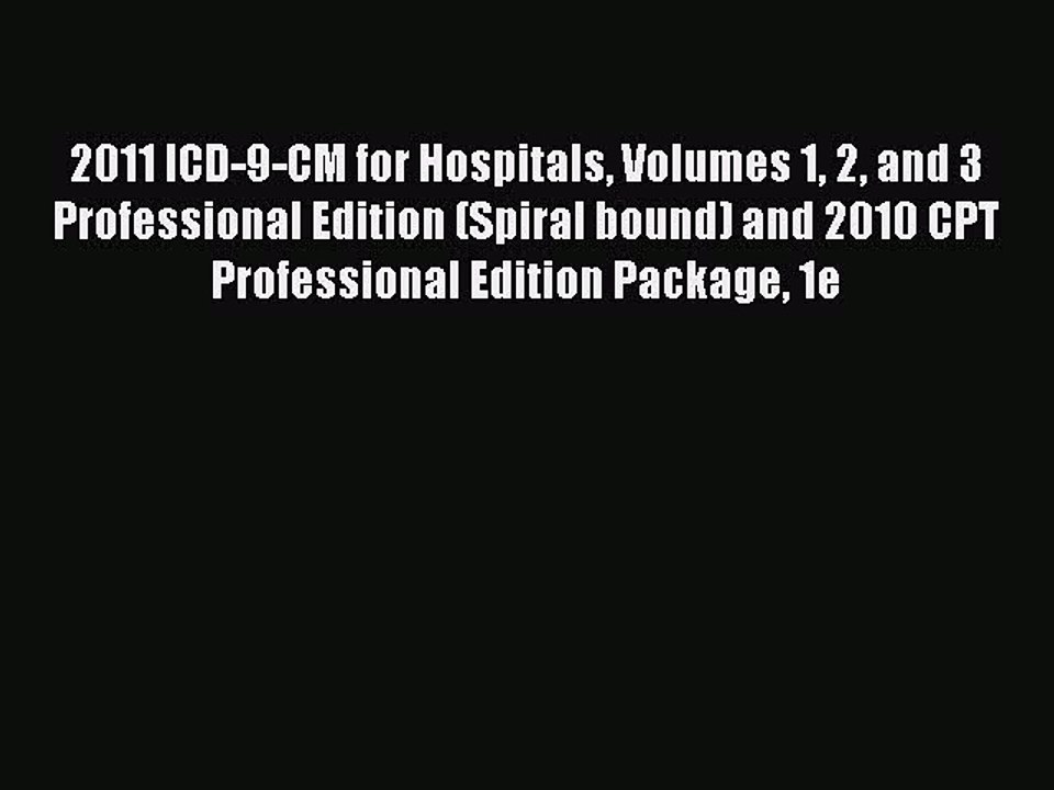 Read 2011 ICD-9-CM for Hospitals Volumes 1 2 and 3 Professional Edition (Spiral bound) and