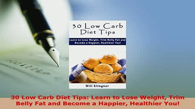 PDF 30 Low Carb Diet Tips Learn to Lose Weight Trim Belly Fat and Become a Happier Healthier Download Online