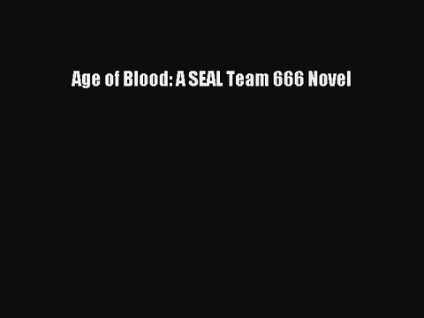 PDF Age of Blood: A SEAL Team 666 Novel Read Online