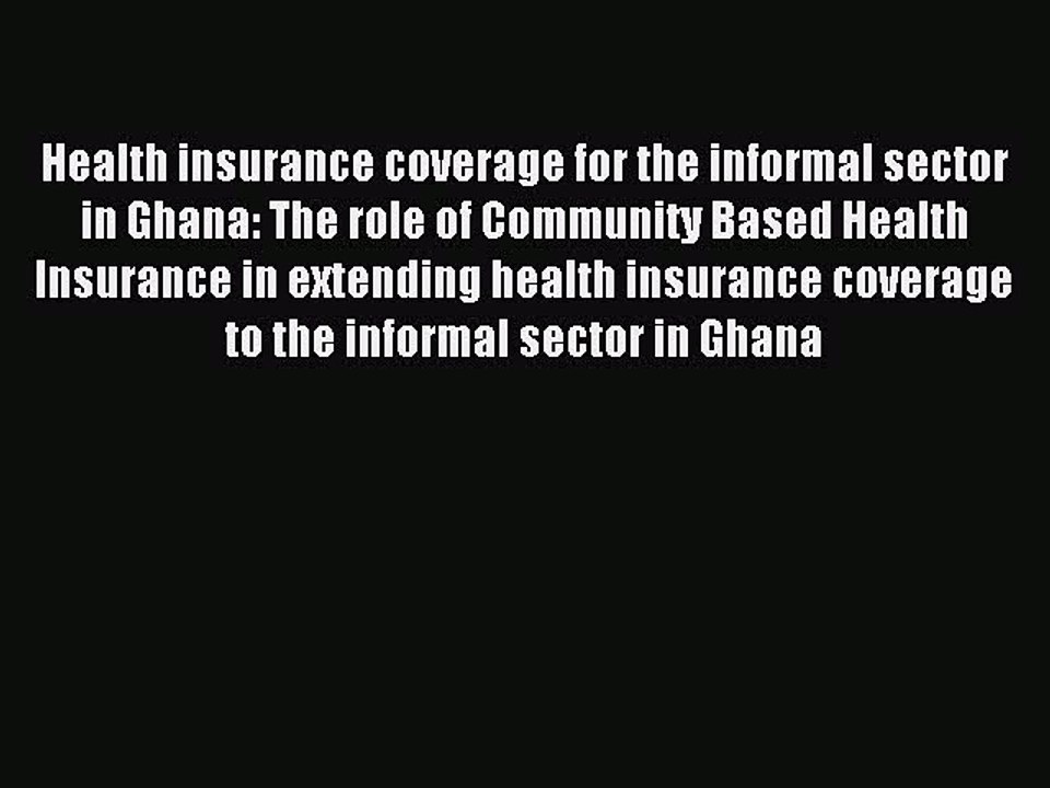 Read Health insurance coverage for the informal sector in Ghana: The role of Community Based