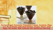 Download  Perfect Light Desserts Fabulous Cakes Cookies Pies and More Made with Real Butter Sugar Download Online