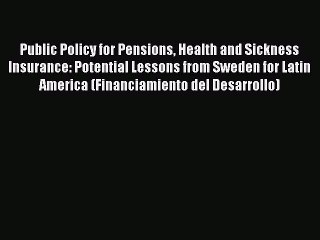 Read Public Policy for Pensions Health and Sickness Insurance: Potential Lessons from Sweden