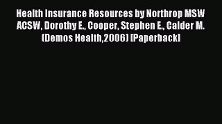 Read Health Insurance Resources by Northrop MSW ACSW Dorothy E. Cooper Stephen E. Calder M.