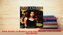 Download  Easy Exotic A Models LowFat Recipes from Around the World Read Full Ebook