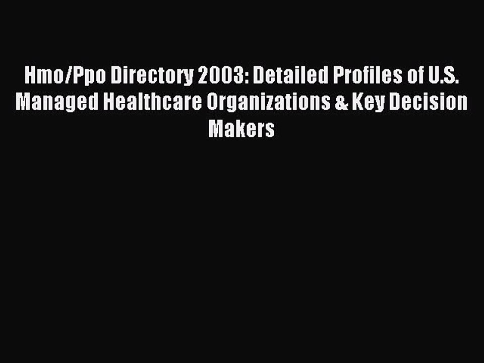 Read Hmo/Ppo Directory 2003: Detailed Profiles of U.S. Managed Healthcare Organizations & Key