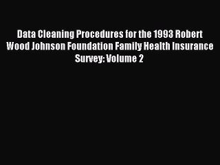 Read Data Cleaning Procedures for the 1993 Robert Wood Johnson Foundation Family Health Insurance