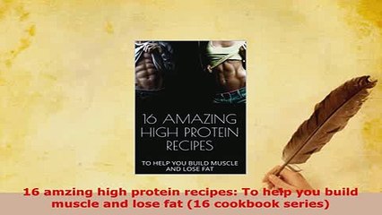 PDF  16 amzing high protein recipes To help you build muscle and lose fat 16 cookbook series Read Online