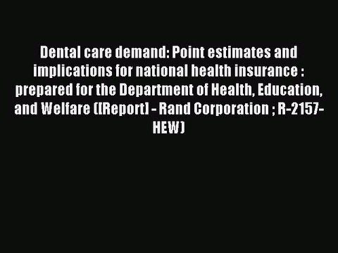 Read Dental care demand: Point estimates and implications for national health insurance : prepared