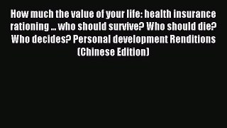 Read How much the value of your life: health insurance rationing ... who should survive? Who
